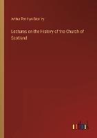 Lectures on the History of the Church of Scotland - Arthur Penrhyn Stanley - cover