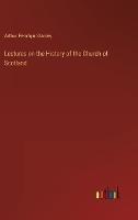 Lectures on the History of the Church of Scotland - Arthur Penrhyn Stanley - cover