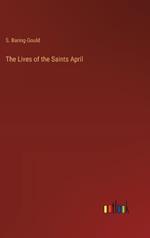 The Lives of the Saints April