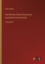 The Kiltartan Poetry Book; prose translations from the Irish: in large print