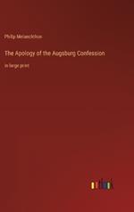 The Apology of the Augsburg Confession: in large print