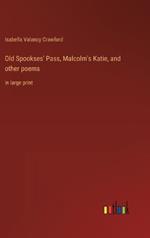 Old Spookses' Pass, Malcolm's Katie, and other poems: in large print