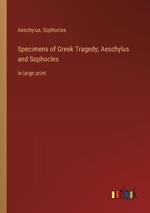 Specimens of Greek Tragedy; Aeschylus and Sophocles: in large print