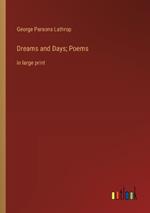 Dreams and Days; Poems: in large print