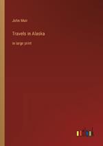 Travels in Alaska: in large print