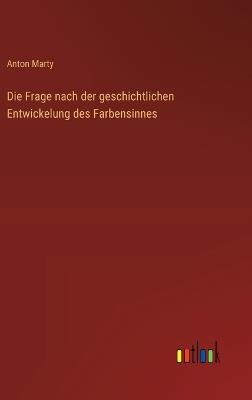 Die Frage nach der geschichtlichen Entwickelung des Farbensinnes - Anton Marty - cover