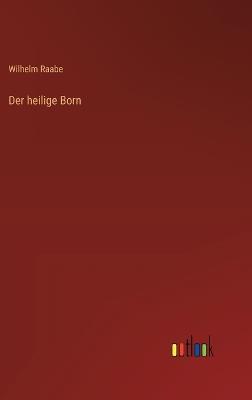 Der heilige Born - Wilhelm Raabe - cover