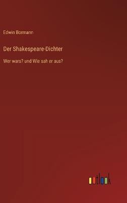 Der Shakespeare-Dichter: Wer wars? und Wie sah er aus? - Edwin Bormann - cover