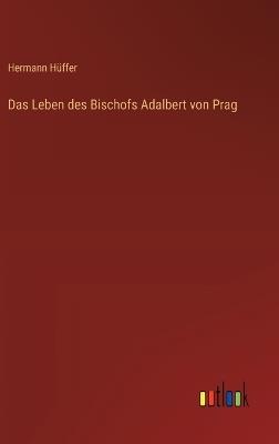 Das Leben des Bischofs Adalbert von Prag - Hermann Hüffer - cover