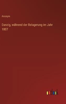 Danzig, während der Belagerung im Jahr 1807 - Anonym - cover