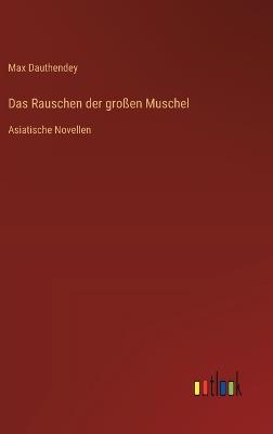 Das Rauschen der großen Muschel: Asiatische Novellen - Max Dauthendey - cover