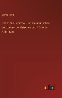 Ueber den Schiffbau und die nautischen Leistungen der Griechen und Römer im Alterthum - James Smith - cover