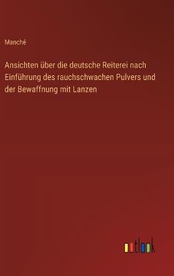 Ansichten über die deutsche Reiterei nach Einführung des rauchschwachen Pulvers und der Bewaffnung mit Lanzen - Manché - cover