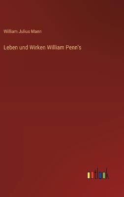 Leben und Wirken William Penn's - William Julius Mann - cover