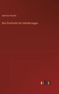 Das Strafrecht der Isländersagas - Andreas Heusler - cover
