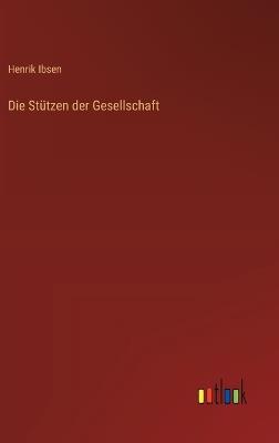 Die Stützen der Gesellschaft - Henrik Ibsen - cover
