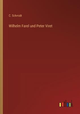 Wilhelm Farel und Peter Viret - C Schmidt - cover
