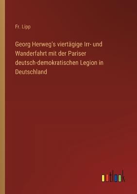 Georg Herweg's viertägige Irr- und Wanderfahrt mit der Pariser deutsch-demokratischen Legion in Deutschland - Lipp - cover