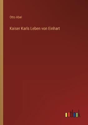 Kaiser Karls Leben von Einhart - Otto Abel - cover