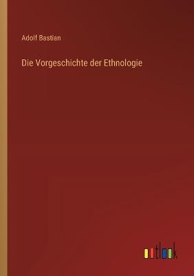 Die Vorgeschichte der Ethnologie - Adolf Bastian - cover