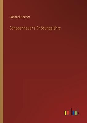 Schopenhauer's Erlösungslehre - Raphael Koeber - cover