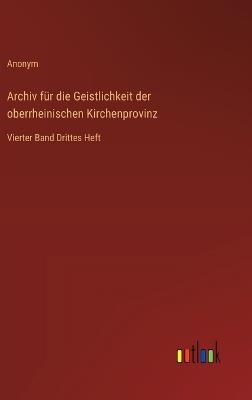 Archiv für die Geistlichkeit der oberrheinischen Kirchenprovinz: Vierter Band Drittes Heft - Anonym - cover