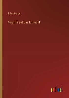 Angriffe auf das Erbrecht - Julius Baron - cover