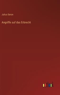 Angriffe auf das Erbrecht - Julius Baron - cover