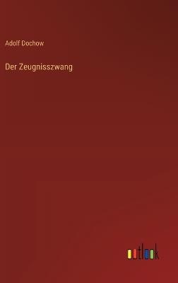 Der Zeugnisszwang - Adolf Dochow - cover