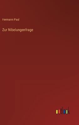 Zur Nibelungenfrage - Hermann Paul - cover