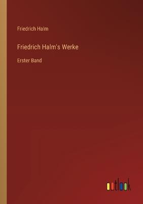 Friedrich Halm's Werke: Erster Band - Friedrich Halm - cover