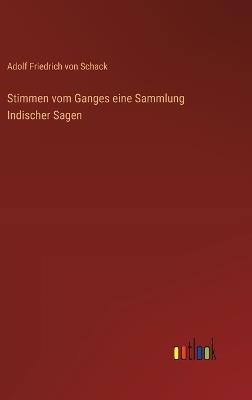 Stimmen vom Ganges eine Sammlung Indischer Sagen - Adolf Friedrich Von Schack - cover