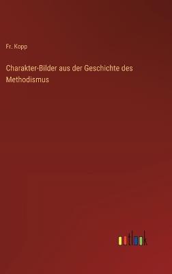 Charakter-Bilder aus der Geschichte des Methodismus - Kopp - cover