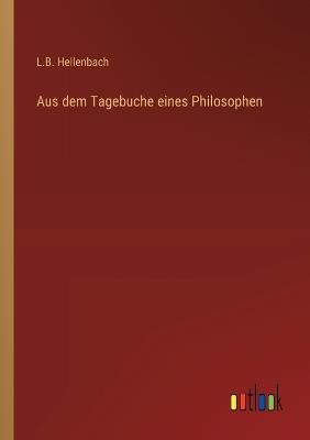 Aus dem Tagebuche eines Philosophen - L B Hellenbach - cover