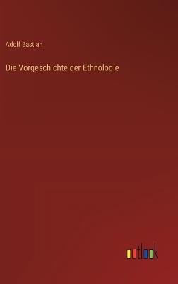 Die Vorgeschichte der Ethnologie - Adolf Bastian - cover