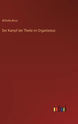Der Kampf der Theile im Organismus - Wilhelm Roux - cover