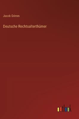 Deutsche Rechtsalterthümer - Jacob Grimm - cover