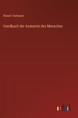 Handbuch der Anatomie des Menschen - Robert Hartmann - cover