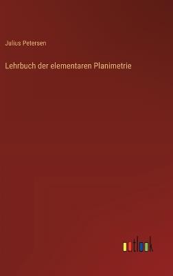 Lehrbuch der elementaren Planimetrie - Julius Petersen - cover