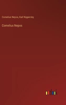 Cornelius Nepos - Cornelius Nepos,Karl Nipperdey - cover