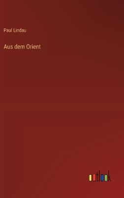 Aus dem Orient - Paul Lindau - cover