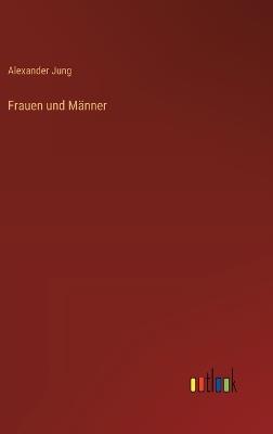 Frauen und Männer - Alexander Jung - cover