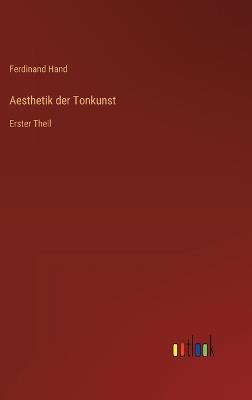 Aesthetik der Tonkunst: Erster Theil - Ferdinand Hand - cover