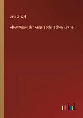 Alterthümer der Angelsächsischen Kirche - John Lingard - cover