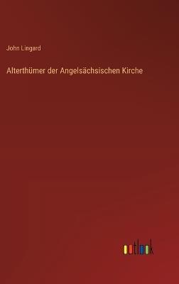 Alterthümer der Angelsächsischen Kirche - John Lingard - cover