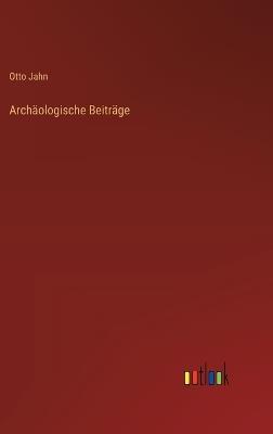 Archäologische Beiträge - Otto Jahn - cover