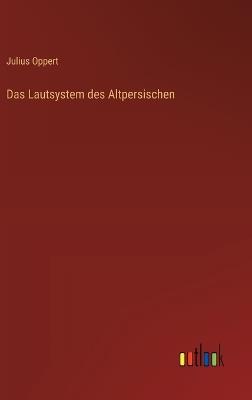 Das Lautsystem des Altpersischen - Julius Oppert - cover