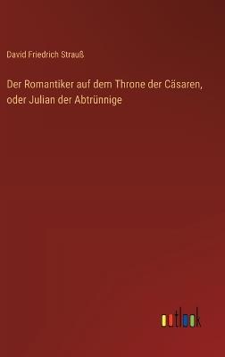 Der Romantiker auf dem Throne der Cäsaren, oder Julian der Abtrünnige - David Friedrich Strauß - cover