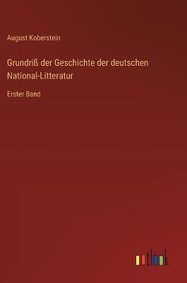 Grundriß der Geschichte der deutschen National-Litteratur: Erster Band - August Koberstein - cover