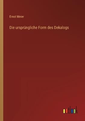 Die ursprüngliche Form des Dekalogs - Ernst Meier - cover